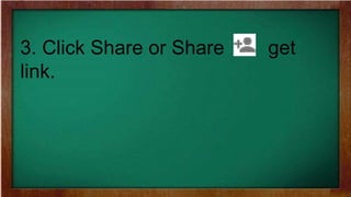 3. Click Share or Share get
link.
 