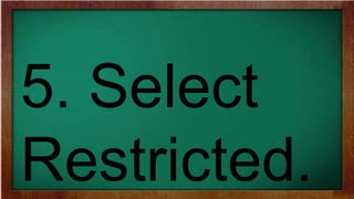5. Select
Restricted.
 