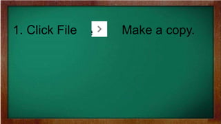 1. Click File Make a copy.
 