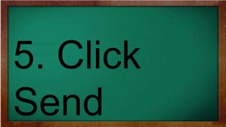 5. Click
Send
 