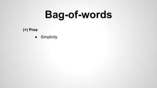 Bag-of-words
(+) Pros
● Simplicity
 