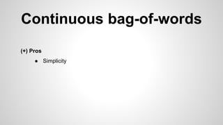 Continuous bag-of-words
(+) Pros
● Simplicity
 