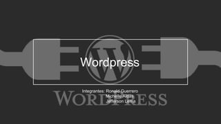 Wordpress
Integrantes: Ronald Guerrero
Michelle Aldás
Jefferson Lema
 