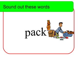 Sound out these words p ack Sound out these words 