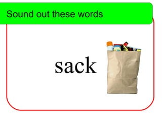 Sound out these words s ack Sound out these words 