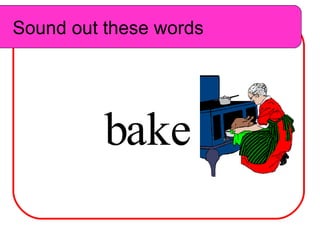 Sound out these words b ake Sound out these words 