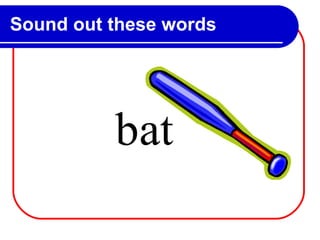 Sound out these words b at 