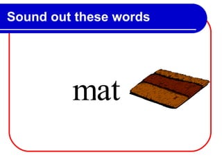 Sound out these words m at 