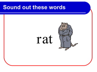 Sound out these words r at 