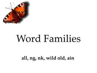 Word Families all, ng, nk, wild old, ain  
