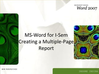 XP




  MS-Word for I-Sem
Creating a Multiple-Page
         Report



                           INDORE INDIRA
 