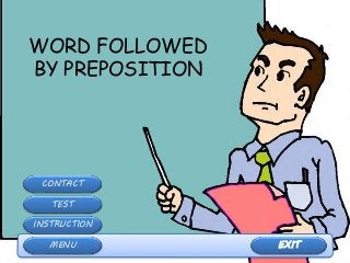 EXITMENU
INSTRUCTION
TEST
CONTACT
WORD FOLLOWED
BY PREPOSITION
 
