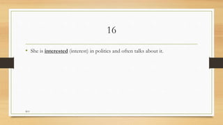 16
• She is interested (interest) in politics and often talks about it.
M.O
 