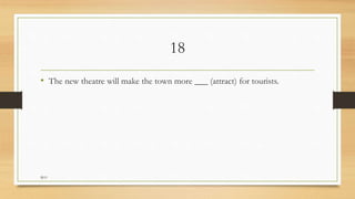 18
• The new theatre will make the town more ___ (attract) for tourists.
M.O
 