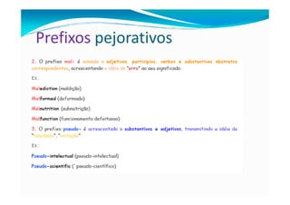 Prefixos pejorativos
 