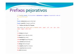 Prefixos pejorativos
 