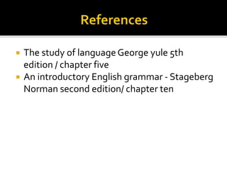  The study of languageGeorge yule 5th
edition / chapter five
 An introductory English grammar - Stageberg
Norman second edition/ chapter ten
 