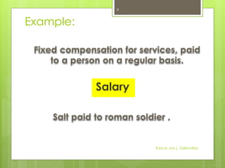 Example:
Salary
9
Kayce Joy L. Saliendrez
 