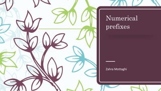 Numerical
prefixes
Zahra Mottaghi
 