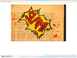 Wording the Speech

Free to share, print, make copies and changes. Get yours at www.boundless.com
Flickr. "All sizes | SLAM! | Flickr - Photo Sharing!." CC BY http://www.flickr.com/photos/stevensnodgrass/7170907255/sizes/l/ View on Boundless.com

 