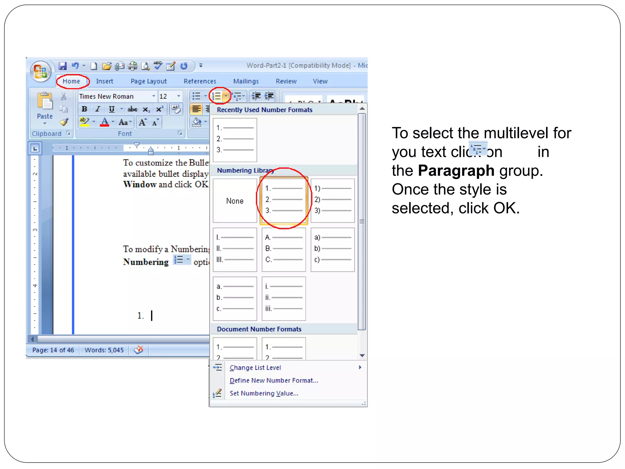 To select the multilevel for
you text click on in
the Paragraph group.
Once the style is
selected, click OK.
 