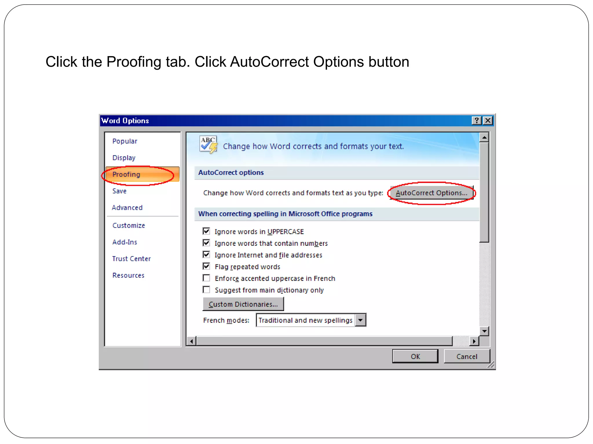 Click the Proofing tab. Click AutoCorrect Options button
 