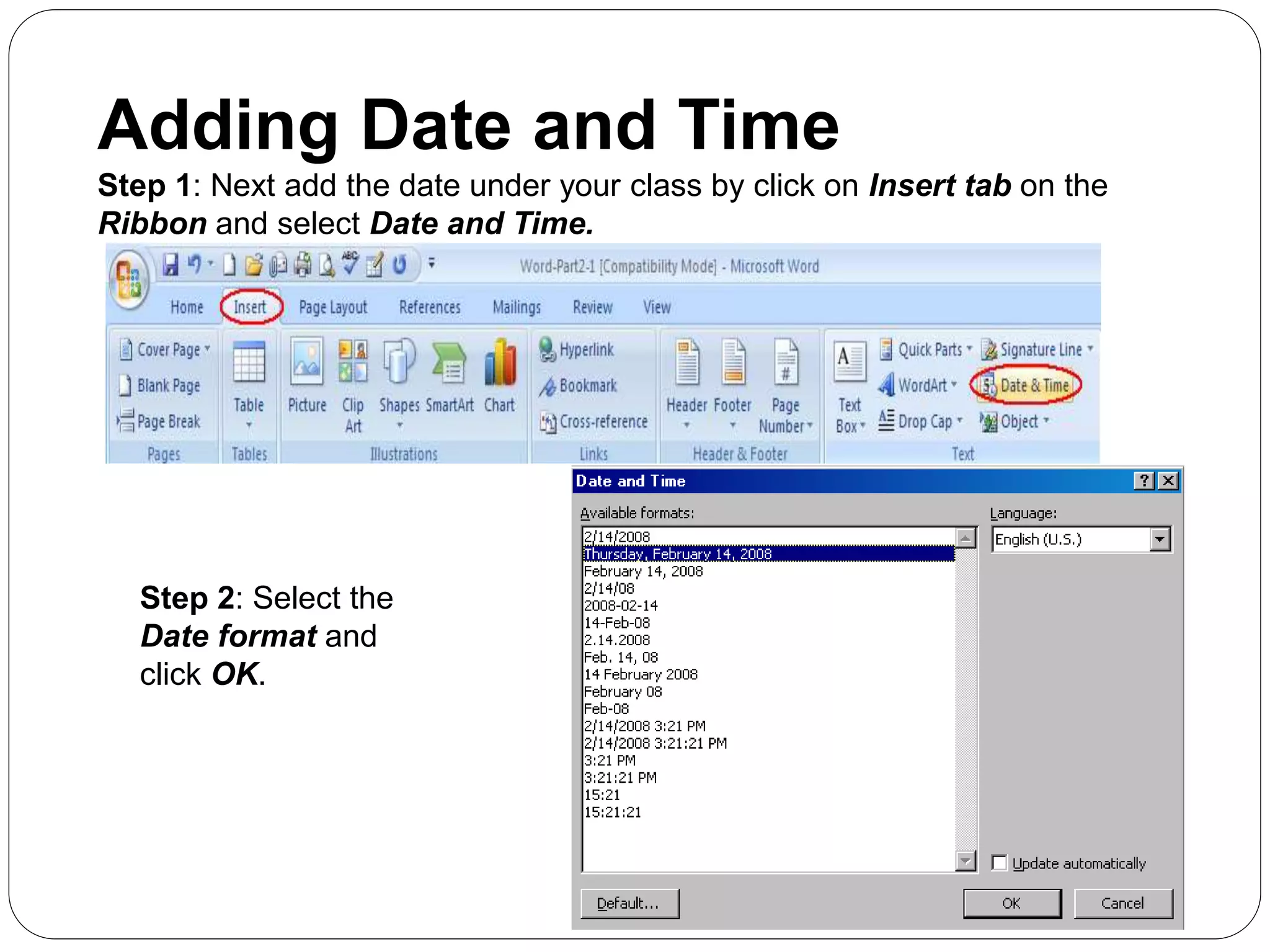 Adding Date and Time
Step 1: Next add the date under your class by click on Insert tab on the
Ribbon and select Date and Time.
Step 2: Select the
Date format and
click OK.
 