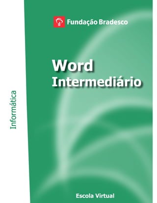 Word
Intermediário
Informática
Escola Virtual
 