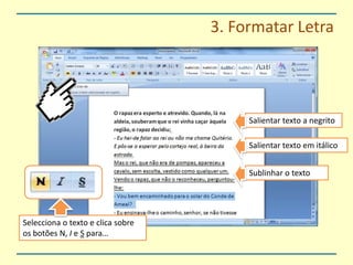 3. Formatar LetraSalientar texto a negritoSalientar texto em itálicoSublinhar o textoSelecciona o texto e clica sobre os botões N, I e S para…