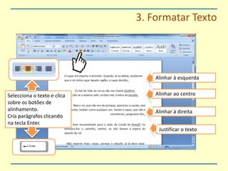 3. Formatar TextoAlinhar à esquerdaAlinhar ao centroSelecciona o texto e clica sobre os botões de alinhamento.Cria parágrafos clicando na tecla Enter.Alinhar à direitaJustificar o texto