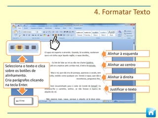 4. Formatar Letra




Selecciona o texto e clica sobre o
botão de selecção de cor para
mudar a cor das letras.
 