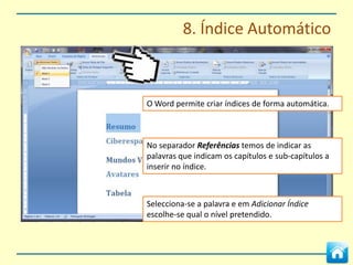 6. Cabeçalhos e Rodapés




O número de páginas
pode ser inserido
automaticamente no
cabeçalho ou rodapé na
opção Número de
Página
                          Na opção Formatar Números de Página
                          podemos controlar o tipo de numeração e o
                          início da contagem da paginação.
 
