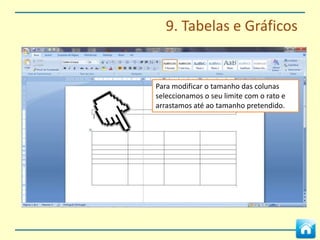 8. Índice Automático


A opção Inserir Legendas do
separador Referências
permite-nos inserir legendas
personalizadas nas imagens.




                                  Com a imagem selecionada, a opção
                                  Inserir Legenda permite dar um
                                  título personalizado à imagem ou
                                  escolher textos normalizados.
 