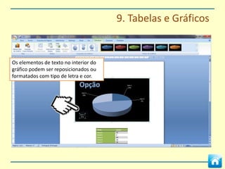 9. Tabelas e Gráficos

Podemos ocultar os limites dentro das
células através na opção Limites




                                        Podemos personalizar qual o limite a ser
                                        visto das células seleccionadas
 