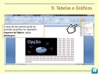 9. Tabelas e Gráficos


O texto do documento pode ser
ajustado ao gráfico no separados
Esquema de Página, opção
Moldagem.
 