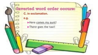 C. in exclamation.
e.g.
Here comes my aunt!
There goes the taxi!
 