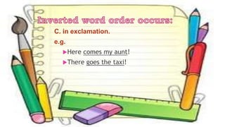 C. in exclamation.
e.g.
Here comes my aunt!
There goes the taxi!
 