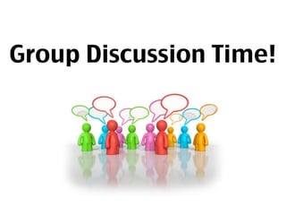Group Discussion Time!
 