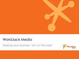 WordJack Media
Helping your business “win on the web”
 