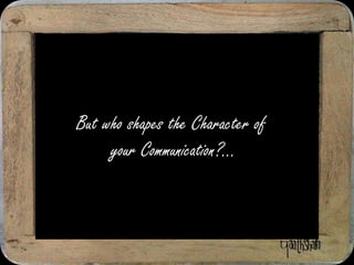 Communication shapes the Character of our Mind