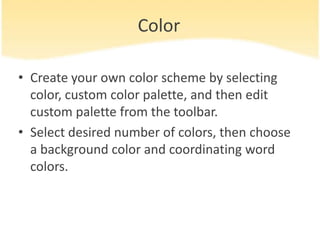 ColorCreateyourowncolorscheme by selectingcolor, custom color palette, and thenedit custom palette from the toolbar.