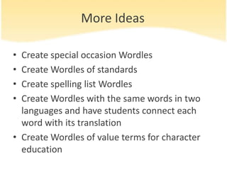 Make all wordsupper or lower caseSaving a LargerWordleScroll up or down sothatyourWordleisentirely visible on the screen