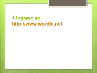 1.Ingreso en
http://www.wordle.net
 