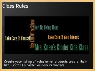 Class Rules
Create your listing of rules or let students create their list. Print as
a poster or desk reminders.
 