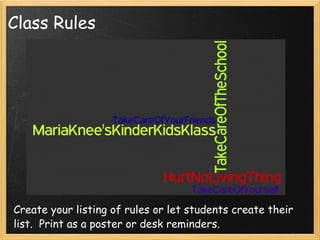 Class Rules Create your listing of rules or let students create their list.  Print as a poster or desk reminders. 