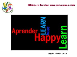 Biblioteca Escolar: uma porta para a vida

Miguel Damião 6.º H

 