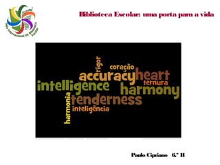 Biblioteca Escolar: uma porta para a vida

Paulo Cipriano 6.º H

 