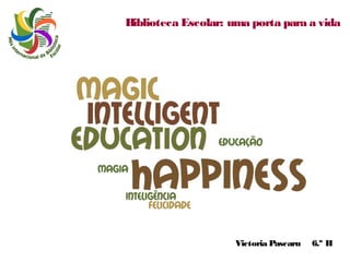 Biblioteca Escolar: uma porta para a vida

Victoria Pascaru

6.º H

 