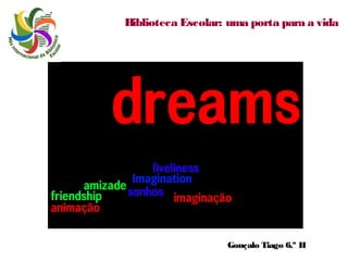 Biblioteca Escolar: uma porta para a vida

Gonçalo Tiago 6.º H

 