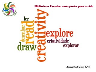 Biblioteca Escolar: uma porta para a vida

Joana Rodrigues 6.º H

 